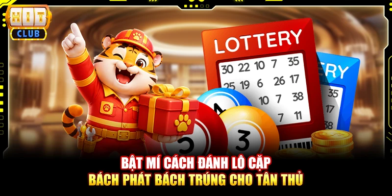 Bật Mí Cách Đánh Lô Cặp Chuẩn Xác Dễ Thắng Cho Tân Thủ