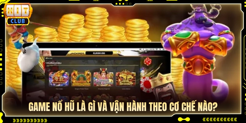 Tìm hiểu định nghĩa cùng cơ chế quay thưởng nổ hũ 