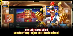 Quy Luật Game Nổ Hũ - Nguyên Lý Hoạt Động Cần Nắm Rõ 