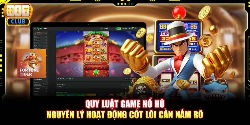 Quy Luật Game Nổ Hũ - Nguyên Lý Hoạt Động Cần Nắm Rõ 